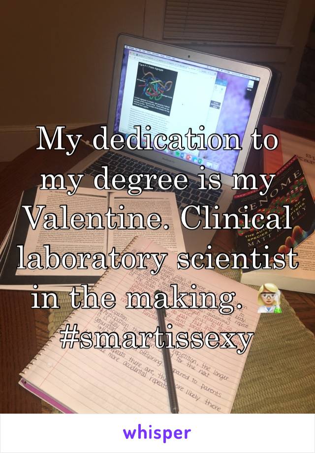 My dedication to my degree is my Valentine. Clinical laboratory scientist in the making. 👩🏼‍🔬 #smartissexy