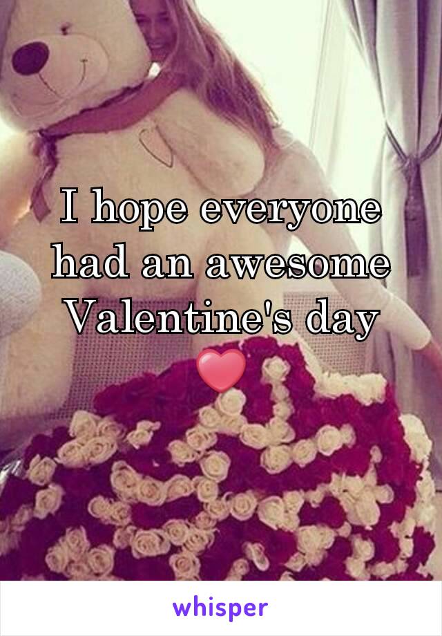 I hope everyone had an awesome Valentine's day
❤