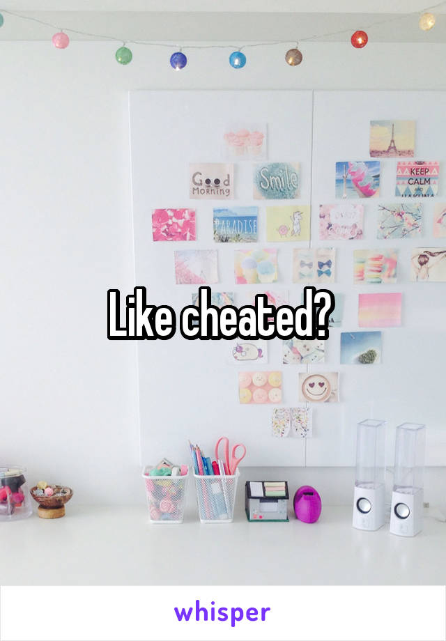 Like cheated? 