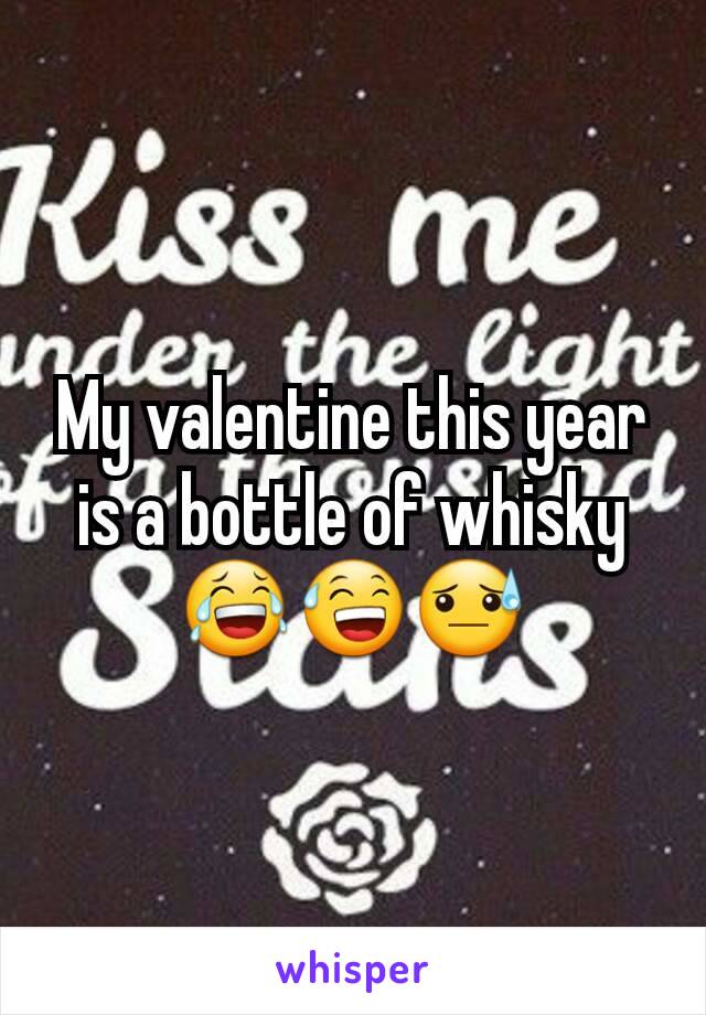 My valentine this year is a bottle of whisky 😂😅😓