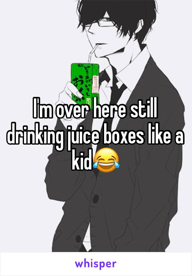 I'm over here still drinking juice boxes like a kid😂