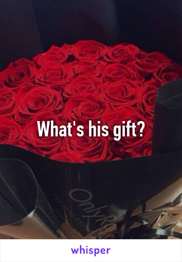 What's his gift?