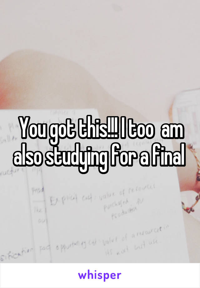 You got this!!! I too  am also studying for a final 