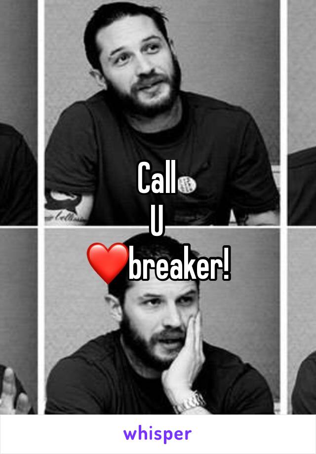 Call
U
❤breaker!