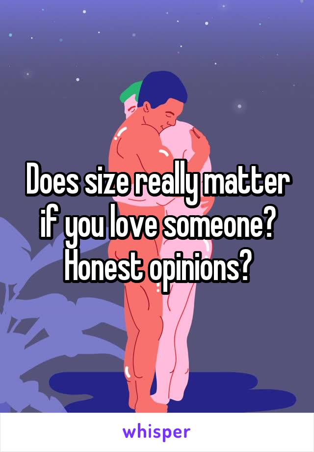 Does size really matter if you love someone? Honest opinions?