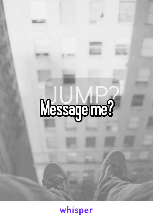 Message me?