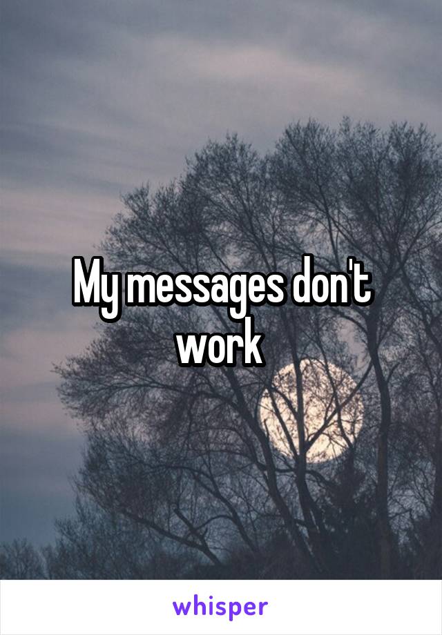 My messages don't work 