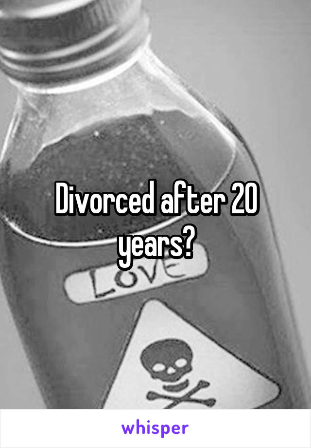 Divorced after 20 years?