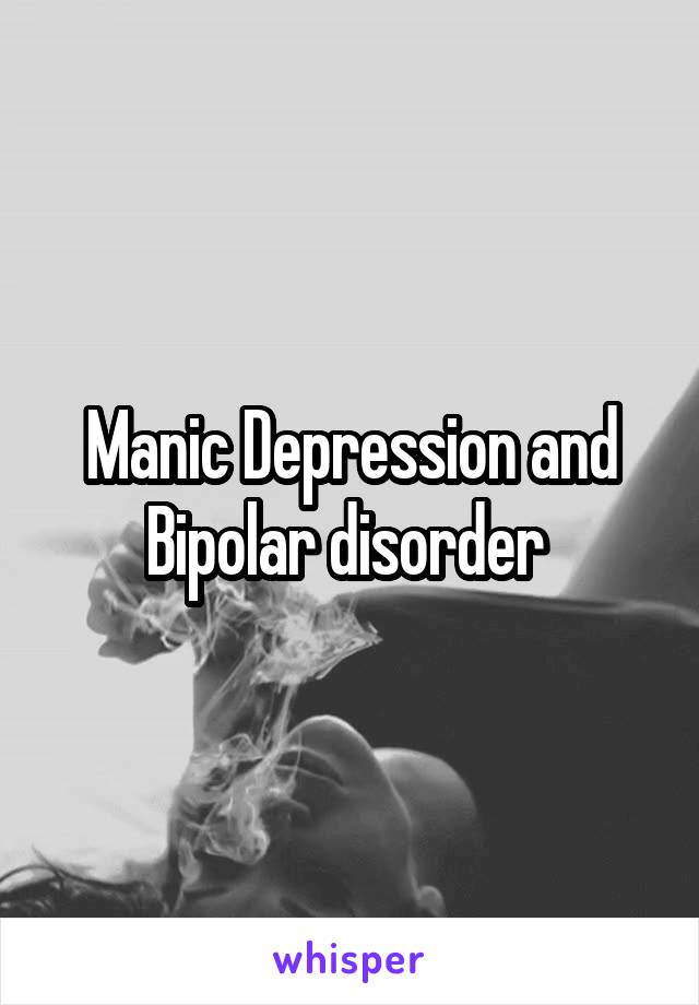 Manic Depression and Bipolar disorder 