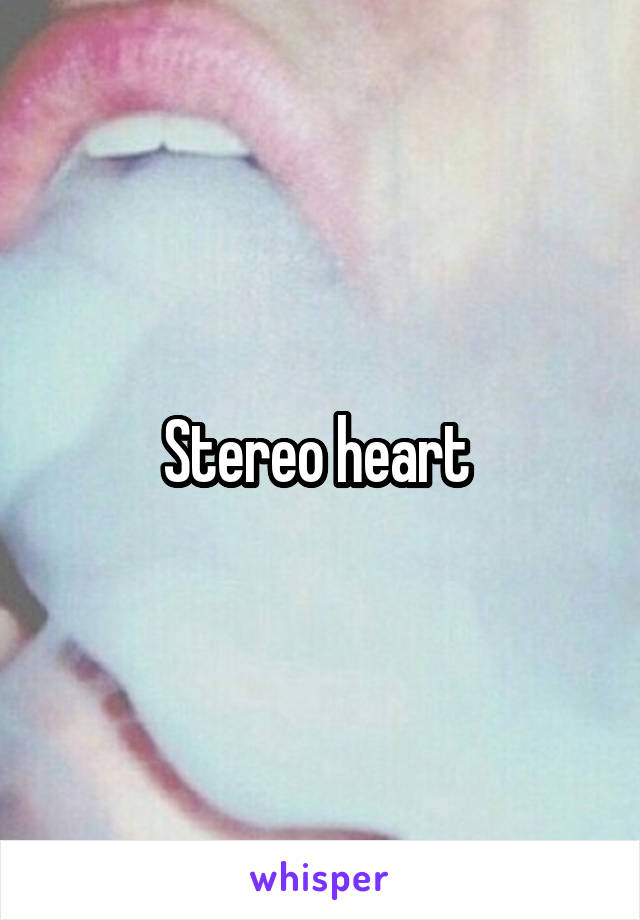 Stereo heart 