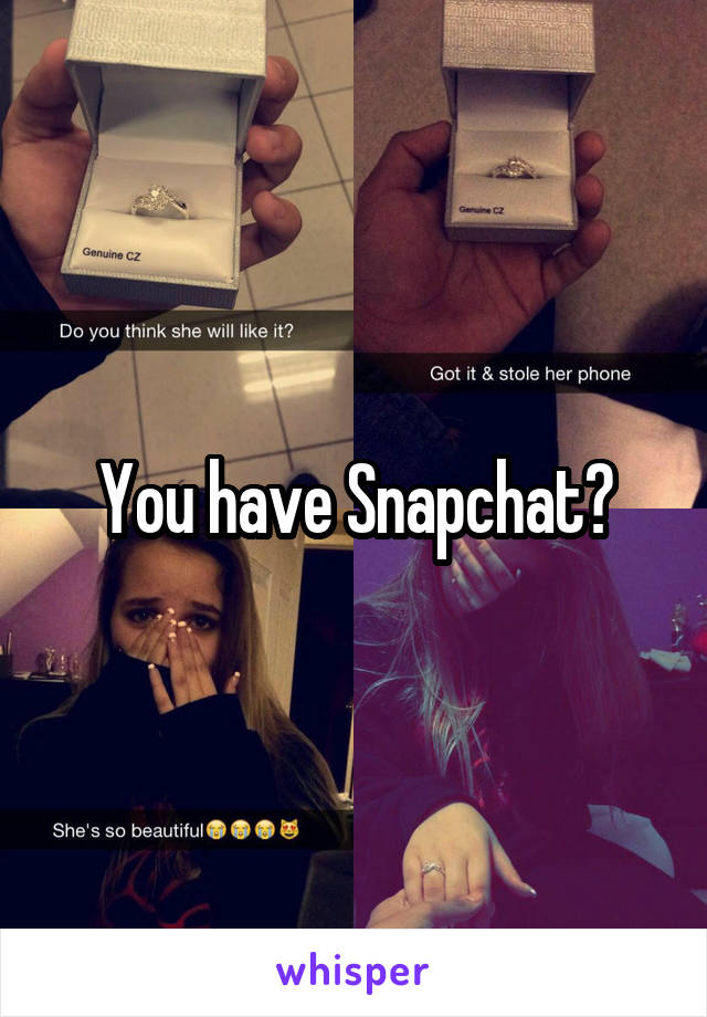 You have Snapchat?