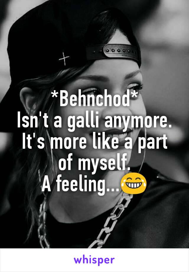 *Behnchod*
Isn't a galli anymore.
It's more like a part of myself.
A feeling...😂