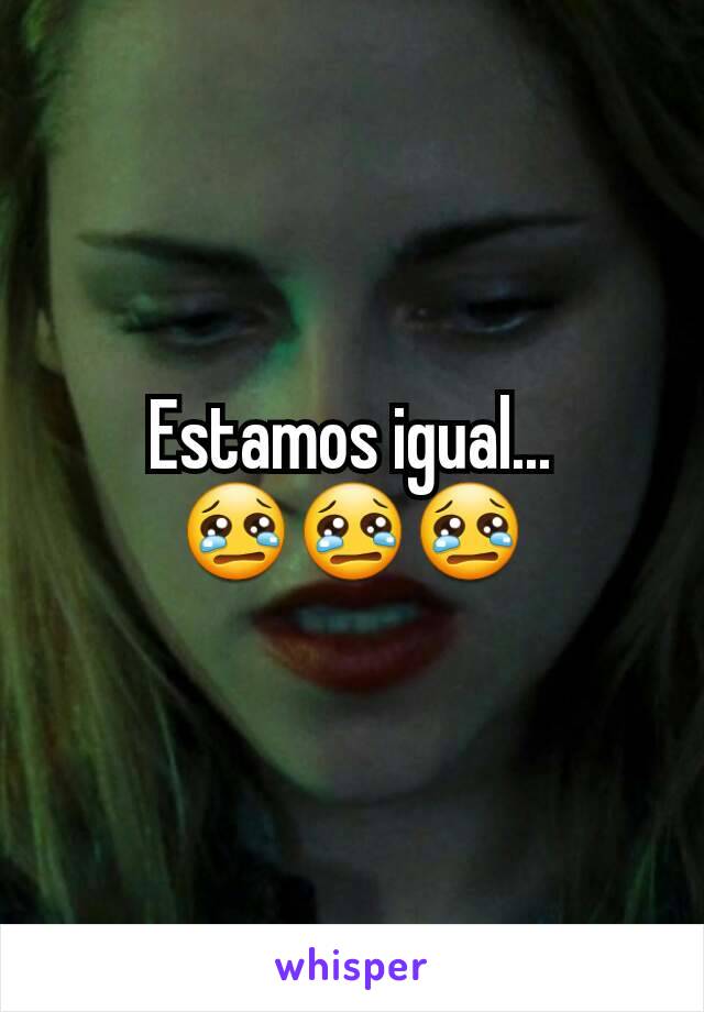 Estamos igual...
😢😢😢