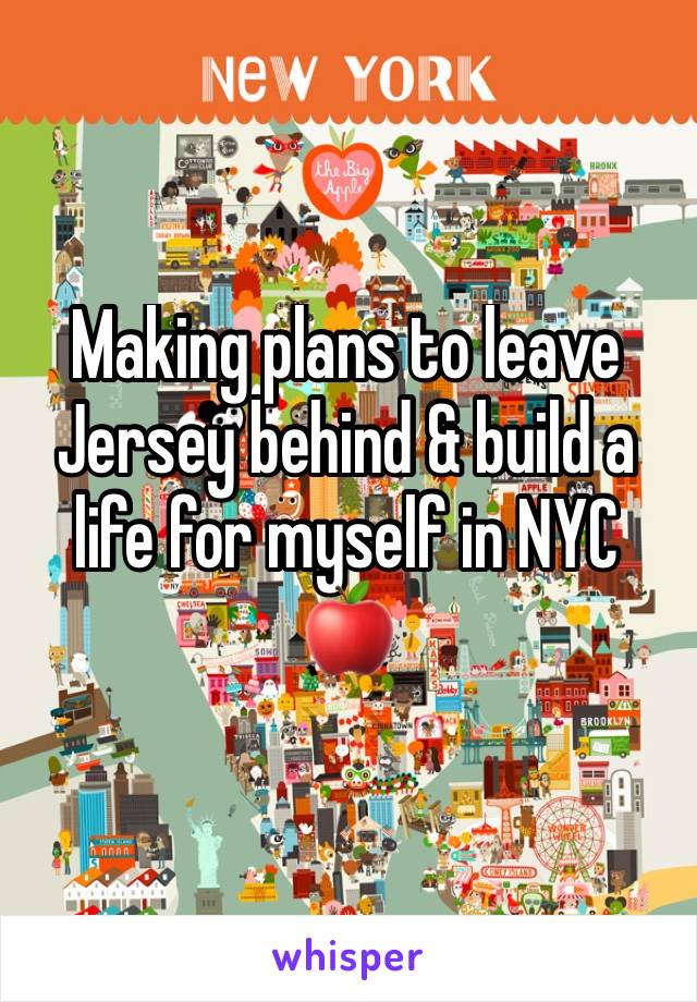 Making plans to leave Jersey behind & build a life for myself in NYC 🍎