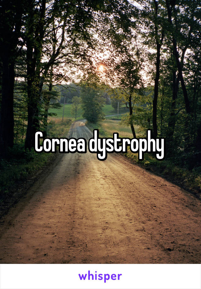 Cornea dystrophy 