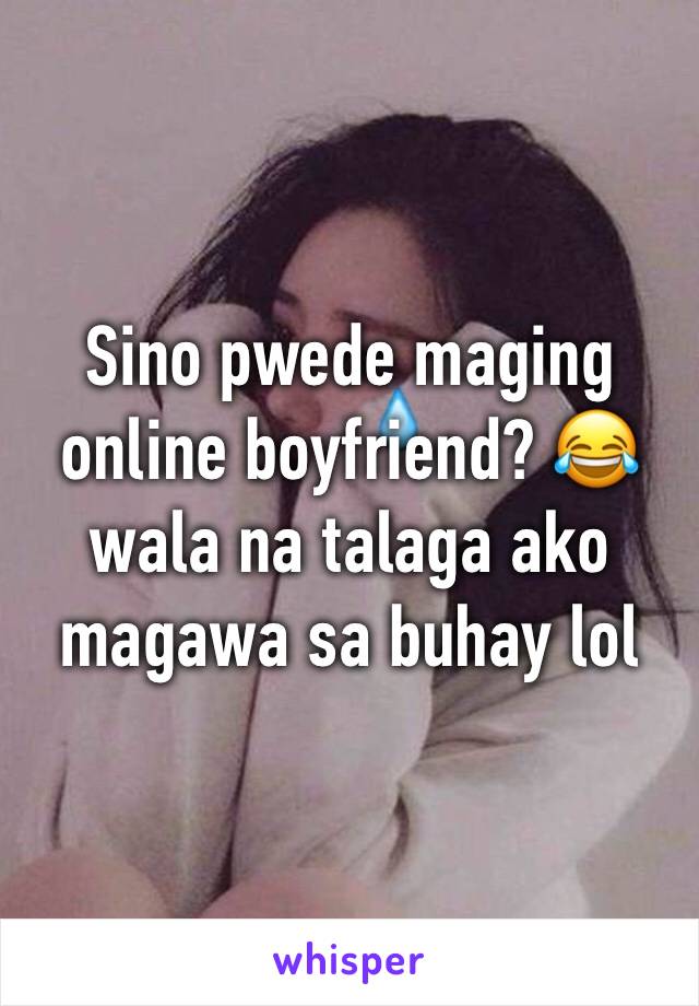 Sino pwede maging online boyfriend? 😂 wala na talaga ako magawa sa buhay lol