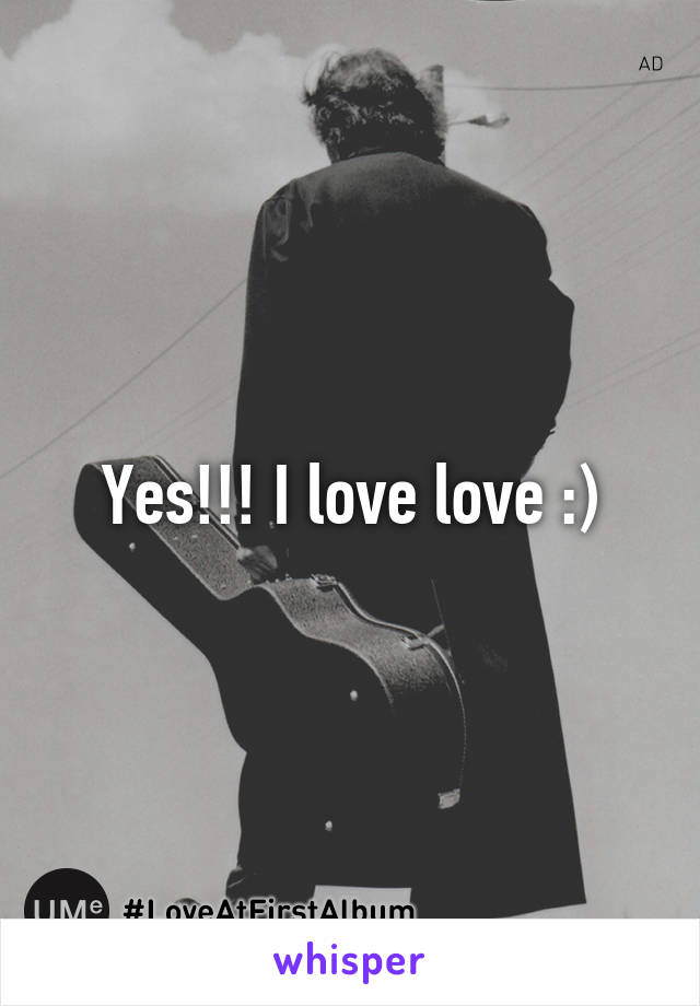 Yes!!! I love love :)