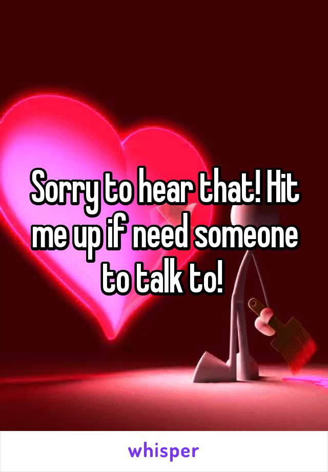 Sorry to hear that! Hit me up if need someone to talk to! 