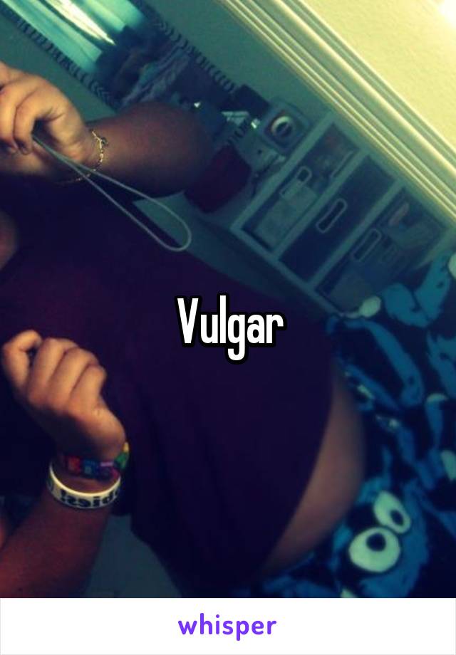 Vulgar