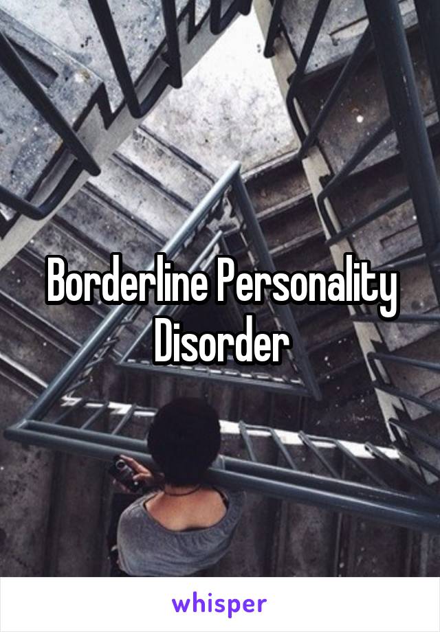 Borderline Personality Disorder