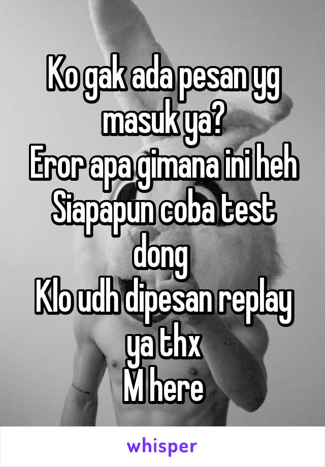 Ko gak ada pesan yg masuk ya?
Eror apa gimana ini heh
Siapapun coba test dong 
Klo udh dipesan replay ya thx
M here