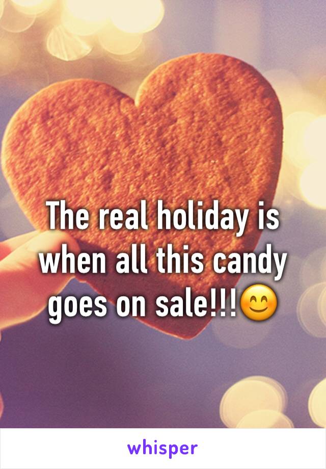 The real holiday is when all this candy goes on sale!!!😊