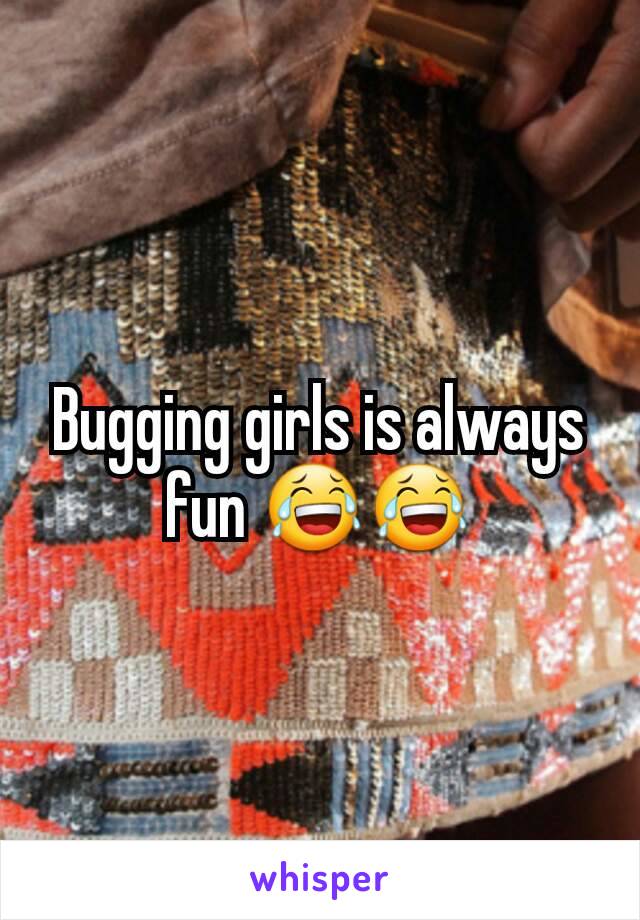 Bugging girls is always fun 😂😂