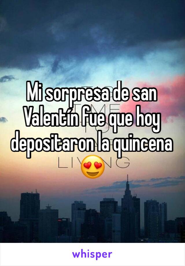 Mi sorpresa de san Valentín fue que hoy depositaron la quincena 😍