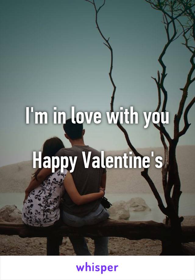 I'm in love with you

Happy Valentine's