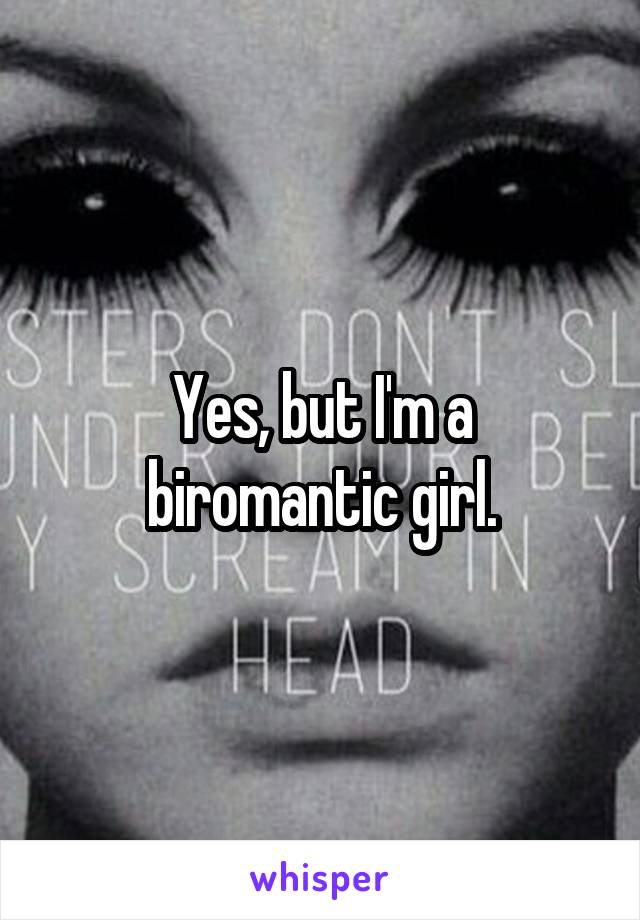 Yes, but I'm a biromantic girl.