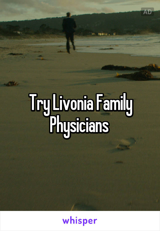 Try Livonia Family Physicians 