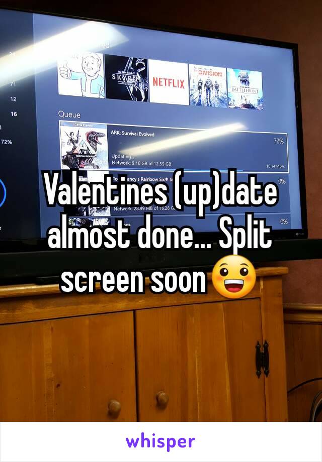 Valentines (up)date almost done... Split screen soon😀