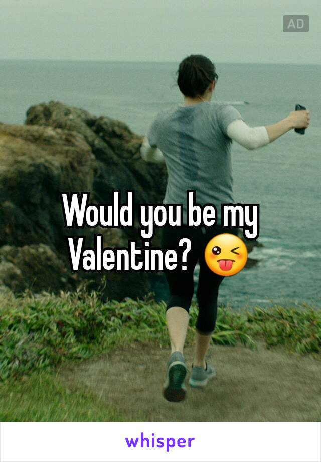 Would you be my Valentine? 😜