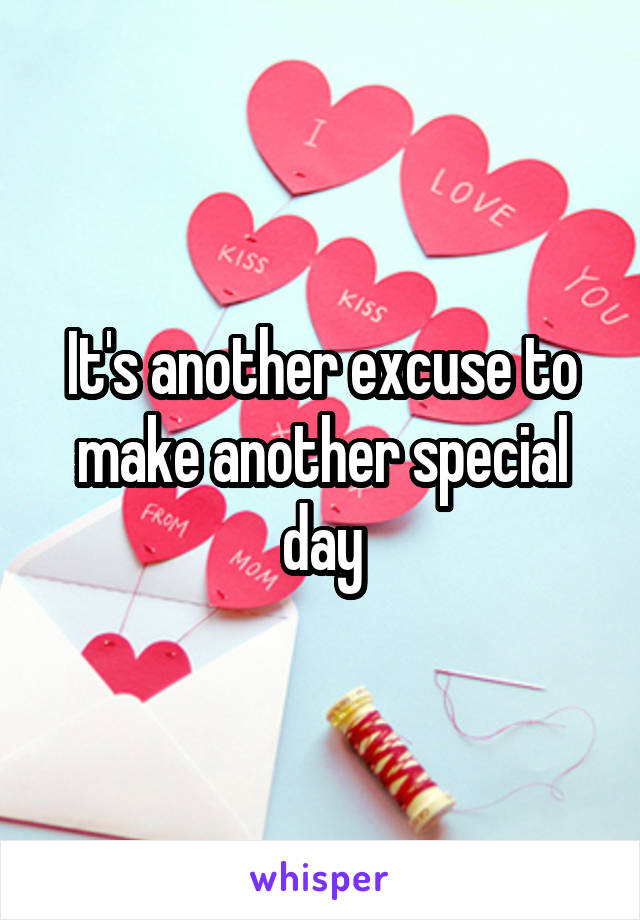 It's another excuse to make another special day