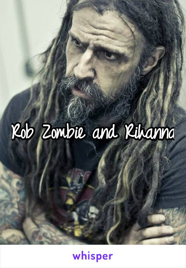 Rob Zombie and Rihanna