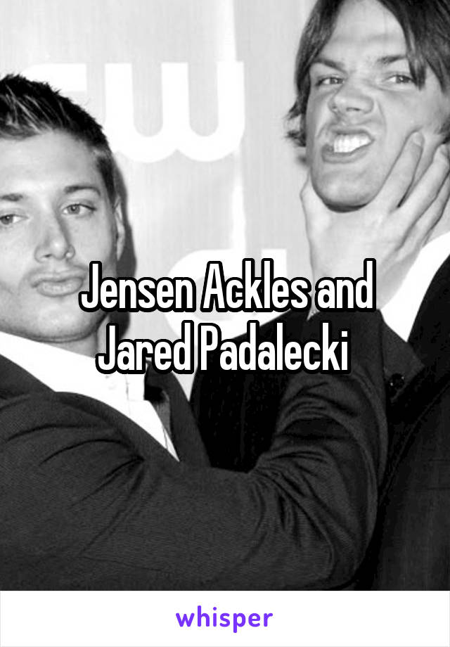 Jensen Ackles and Jared Padalecki 