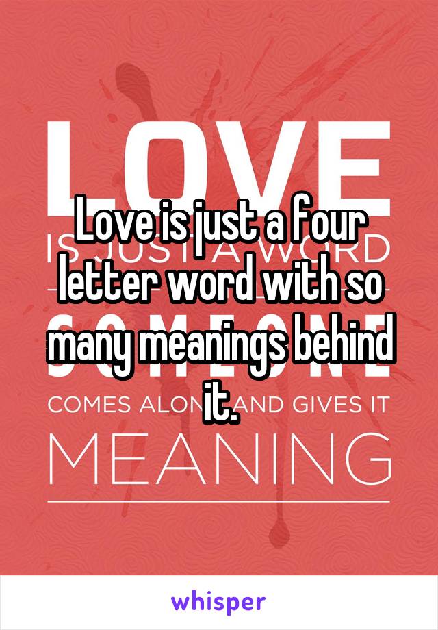 Love is just a four letter word with so many meanings behind it.