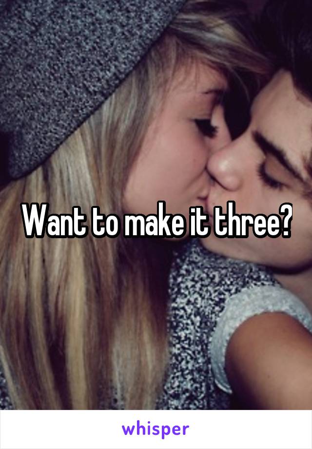 Want to make it three?