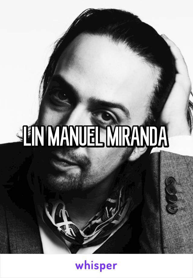 LIN MANUEL MIRANDA 