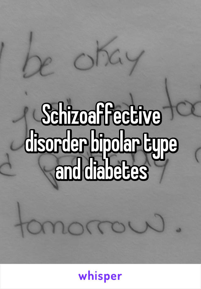 Schizoaffective disorder bipolar type and diabetes