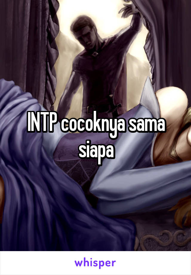 INTP cocoknya sama siapa