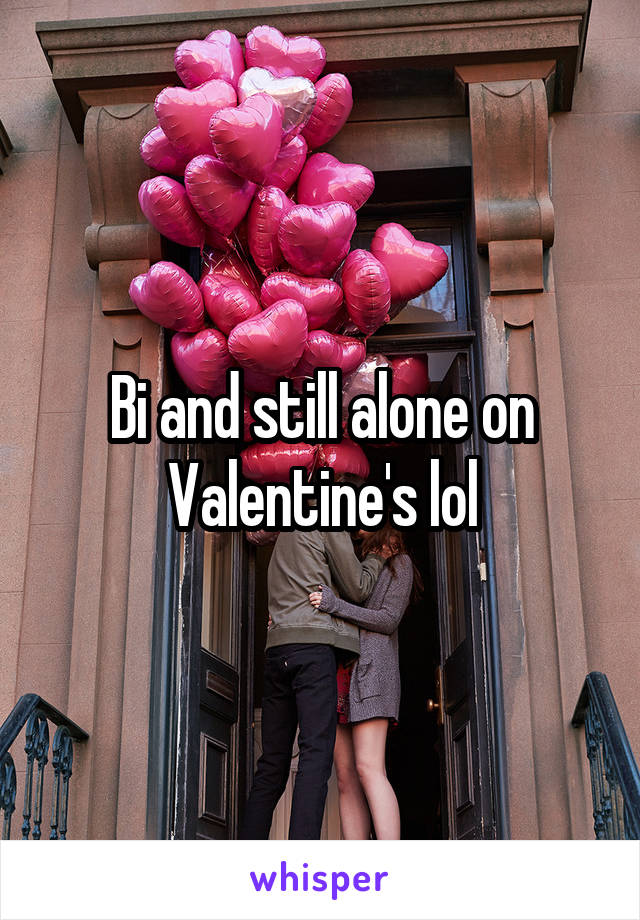 Bi and still alone on Valentine's lol