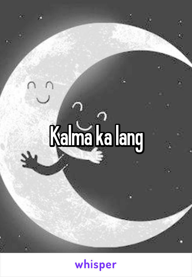 Kalma ka lang