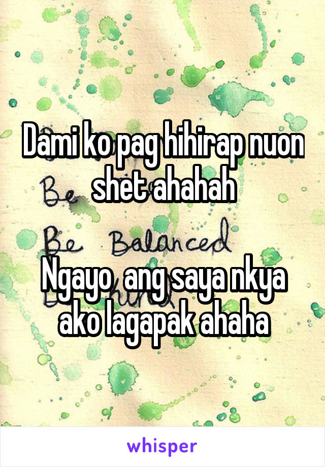 Dami ko pag hihirap nuon shet ahahah

Ngayo  ang saya nkya ako lagapak ahaha