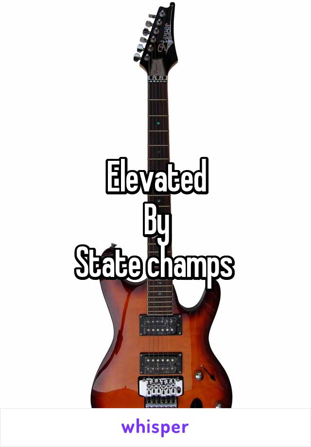 Elevated
By
State champs 