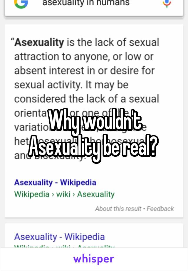 Why wouldn't Asexuality be real? 