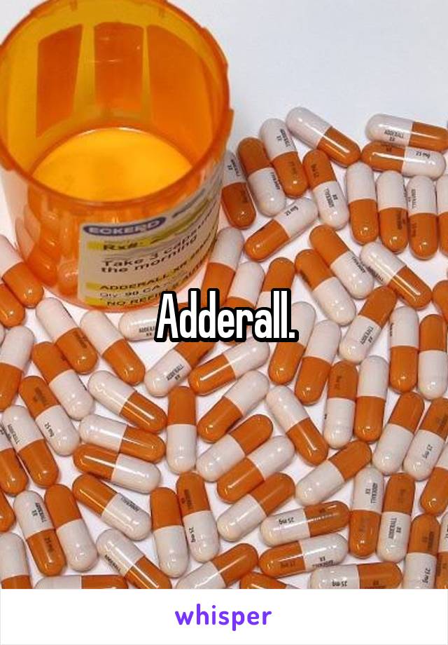 Adderall.