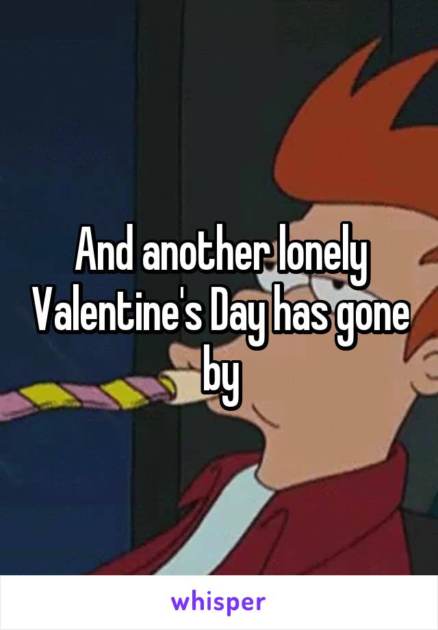 And another lonely Valentine's Day has gone by