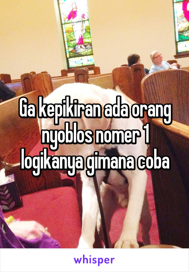 Ga kepikiran ada orang nyoblos nomer 1 logikanya gimana coba