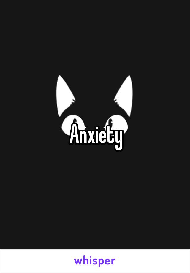 Anxiety